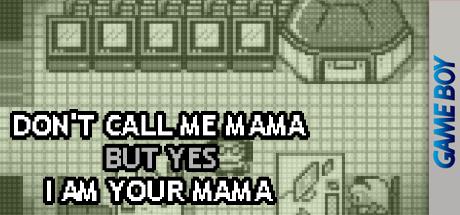 Don't Call Me Mama But Yes I Am Your Mama — steamgrid