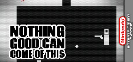 Nothing Good Can Come of This — steamgrid