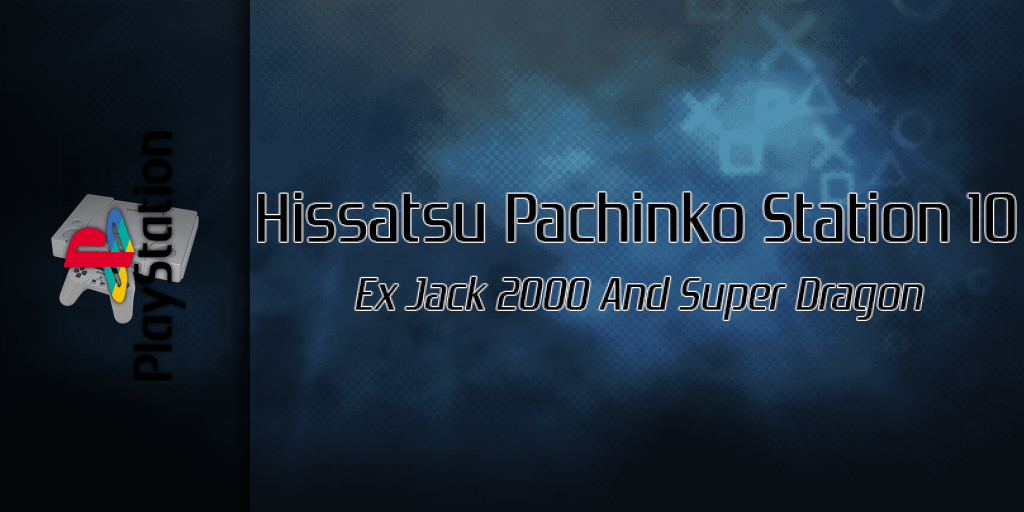 Hissatsu Pachinko Station 10 - Ex Jack 2000 And Super Dragon — screenmarquee (SS)