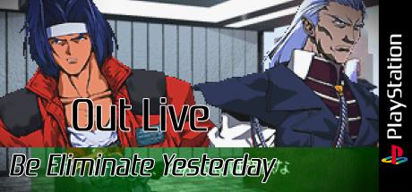 Out Live - Be Eliminate Yesterday — steamgrid