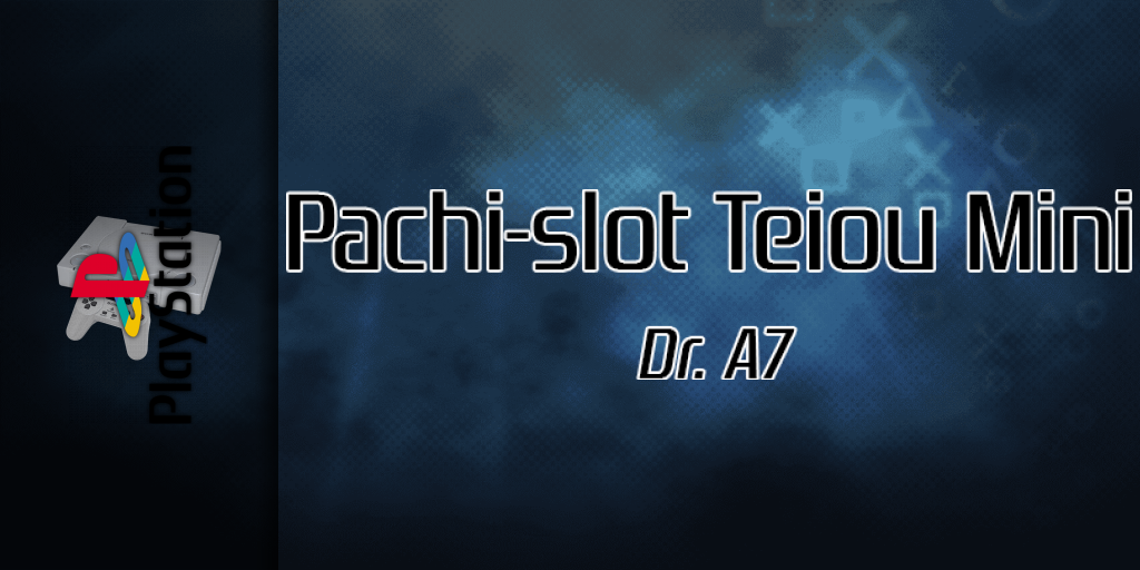 Pachi-slot Teiou Mini - Dr. A7 — screenmarquee (SS)