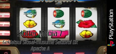 Slotter Mania 7 - Gekiatsu! Siosai-musume Seizoroi Dx Apache A — steamgrid