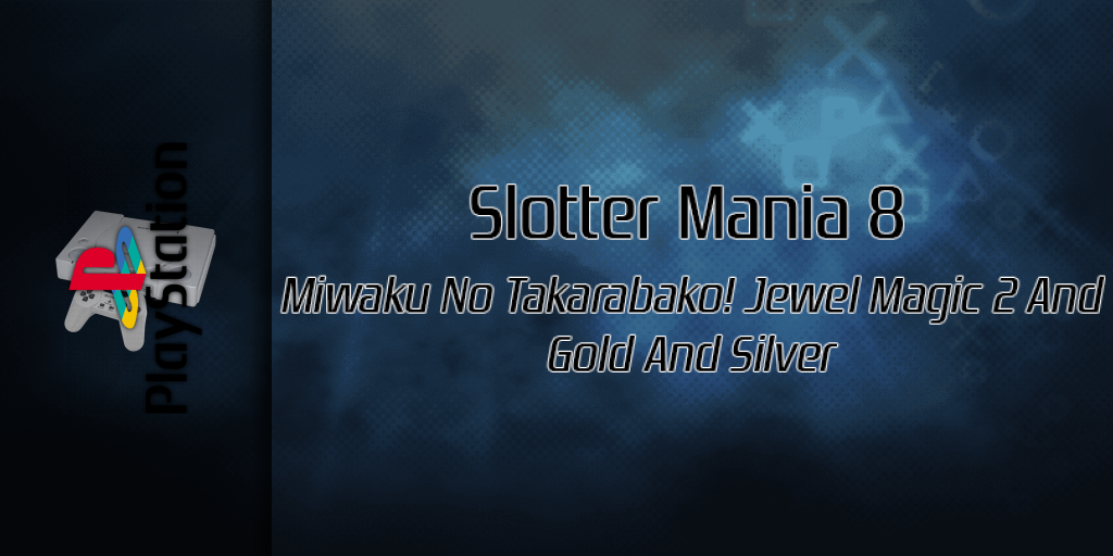 Slotter Mania 8 - Miwaku No Takarabako! Jewel Magic 2 And Gold And Silver — screenmarquee (SS)