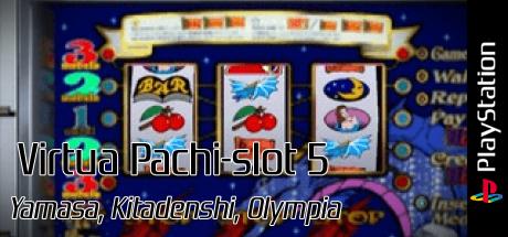 Virtua Pachi-slot 5 - Yamasa, Kitadenshi, Olympia — steamgrid