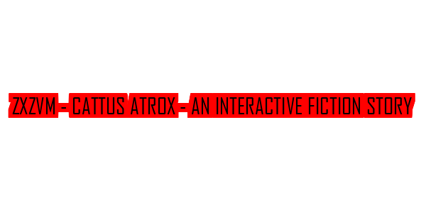 ZxZvm - Cattus Atrox - An Interactive Fiction Story — wheel-hd (SS)