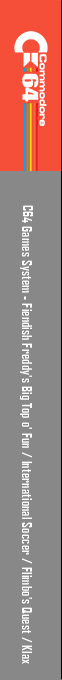 C64 Games System : Fiendish Freddy's Big Top o' Fun / International Soccer / Flimbo's Quest / Klax — box-2D-side (CUS)