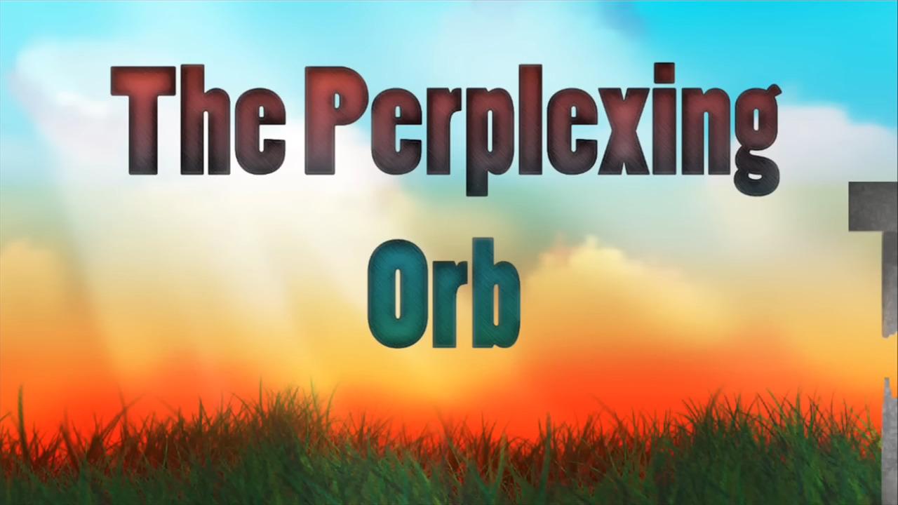 Perplexing Orb, The — sstitle (WOR)