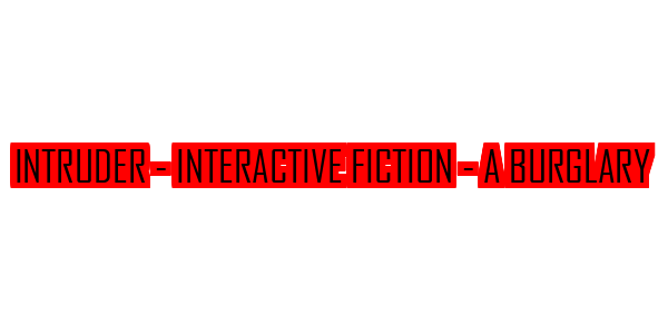Intruder - Interactive Fiction - A Burglary — wheel-hd (CUS)