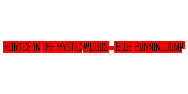 Horace in the Mystic Woods - Blue RunningJump — wheel-hd (SS)