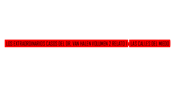 Extraordinarios Casos Del Dr. Van Halen Volumen 2 Relato I - Las Calles Del Miedo, Los — wheel-hd (SS)
