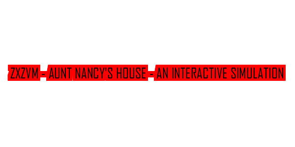 ZxZvm - Aunt Nancy's House - An Interactive Simulation — wheel-hd (SS)