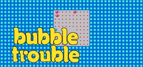 Bubble Trouble — steamgrid