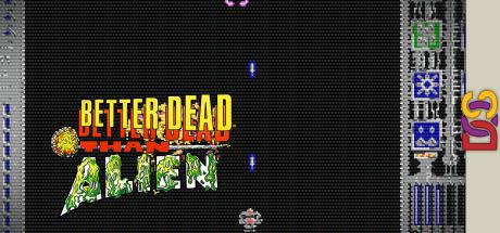 Better Dead Than Alien! — steamgrid