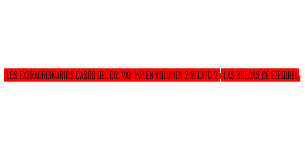 Extraordinarios Casos Del Dr. Van Halen Volumen 2 Relato 2 - Las Ruedas De Ezequiel, Los — wheel-hd (SS)
