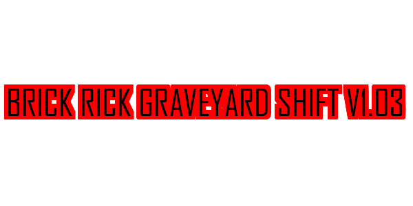 Brick Rick Graveyard Shift v1.03 — wheel-hd (SS)