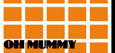 Oh Mummy — steamgrid
