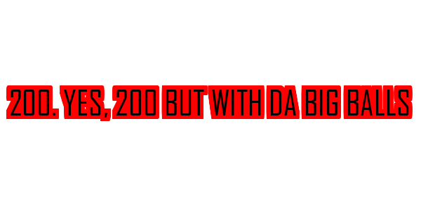 200. Yes, 200 but With da big Balls — wheel-hd (SS)
