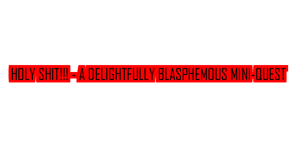 Holy Shit!!! - A Delightfully Blasphemous Mini-Quest — wheel-hd (SS)