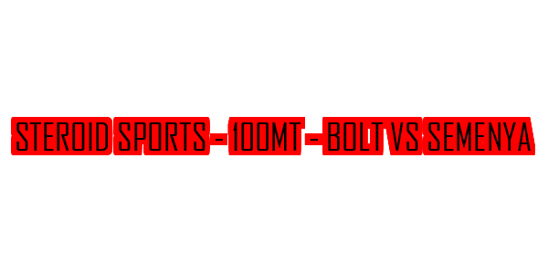 Steroid Sports - 100MT - Bolt vs Semenya — wheel-hd (SS)