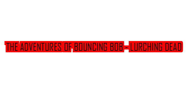 The Adventures of Bouncing Bob - Lurching Dead — wheel-hd (SS)