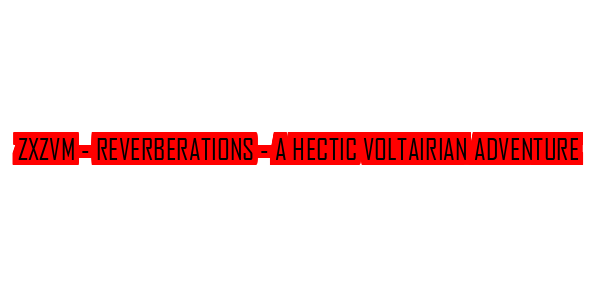ZxZvm - Reverberations - A Hectic Voltairian Adventure — wheel-hd (SS)