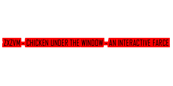 ZxZvm - Chicken Under the Window - An Interactive Farce — wheel-hd (SS)