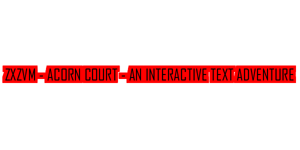 ZxZvm - Acorn Court - An Interactive Text Adventure — wheel-hd (SS)