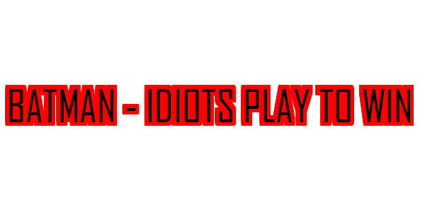 Batman - Idiots Play to Win — wheel-hd (SS)
