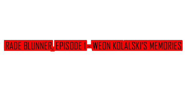 Rade Blunner, Episode 1 - Weon Kolalski's Memories — wheel-hd (SS)