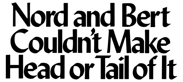 Nord And Bert Couldn't Make Head Or Tail Of It — wheel (US)