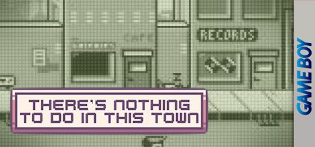 There's Nothing to Do in This Town — steamgrid