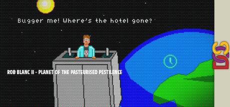 Rob Blanc II : Planet of the Pasteurised Pestilence — steamgrid