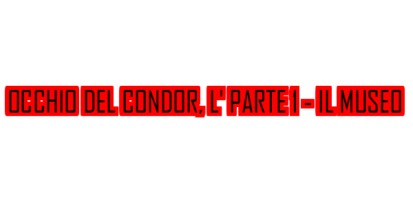 Occhio Del Condor, L' Parte 1 - Il Museo — wheel-hd (SS)