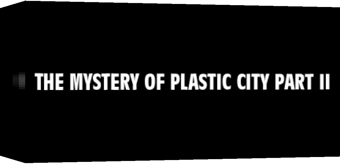Mystery of Plastic City Part II, The — box-3D (WOR)
