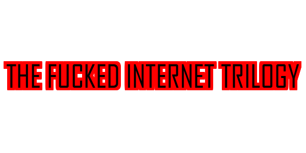 The Fucked Internet Trilogy — wheel-hd (SS)