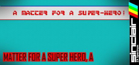 A Matter for a Super Hero — steamgrid
