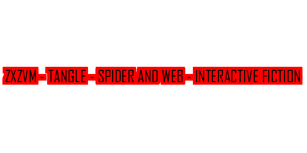 ZxZvm - Tangle - Spider and Web - Interactive Fiction — wheel-hd (SS)