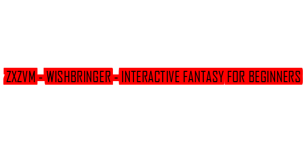 ZxZvm - Wishbringer - Interactive Fantasy for Beginners — wheel-hd (SS)