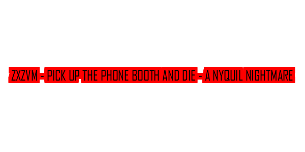 ZxZvm - Pick Up the Phone Booth and Die - A NyQuil Nightmare — wheel-hd (SS)