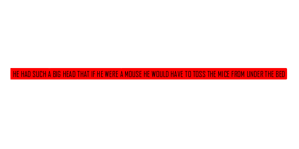 He had Such a big Head That if he Were a Mouse he Would Have to Toss the Mice From Under the bed — wheel-hd (SS)