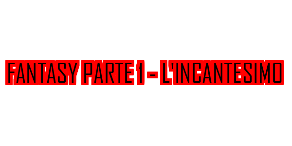 Fantasy Parte 1 - L'incantesimo — wheel-hd (SS)