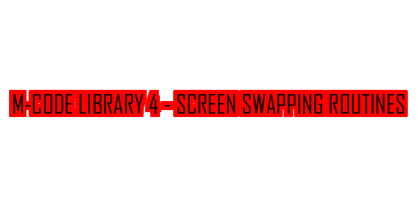 M-code Library 4 - Screen Swapping Routines — wheel-hd (SS)
