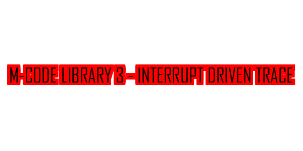 M-Code Library 3 - Interrupt Driven Trace — wheel-hd (SS)