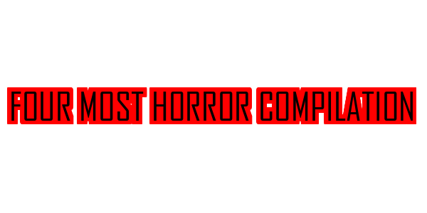 Four Most Horror Compilation — wheel-hd (SS)