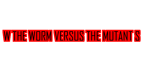 W the Worm Versus the Mutant s — wheel-hd (SS)