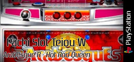 Pachi Slot Teiou W - Arabesque R, Hot Rod Queen — steamgrid